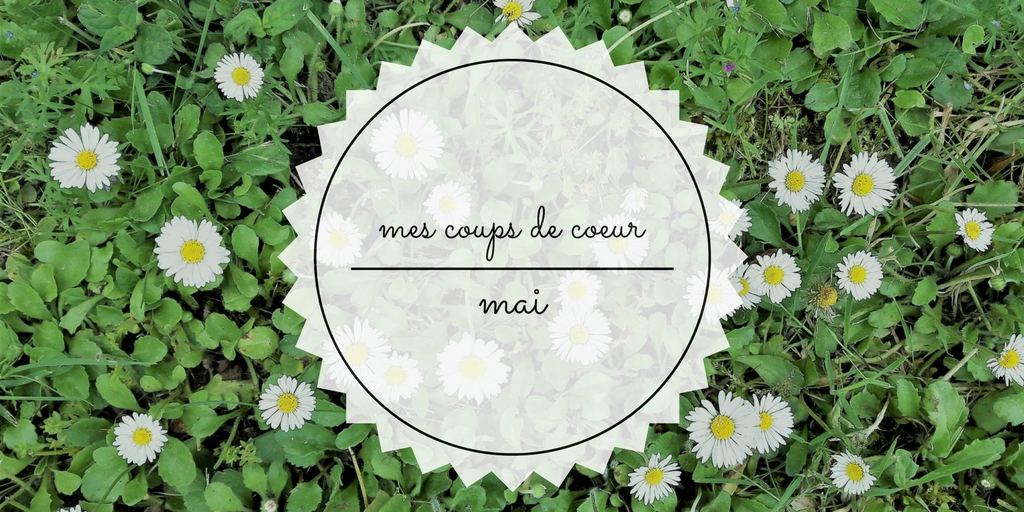 mes coups de coeur mai